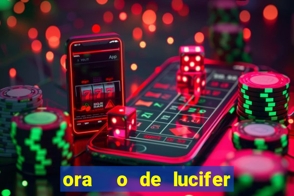 ora  o de lucifer para ganhar na mega sena
