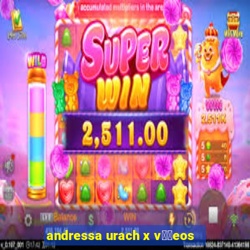 andressa urach x v閾哾eos