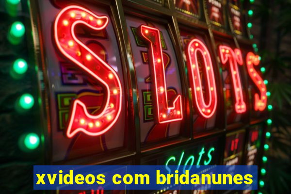 xvideos com bridanunes