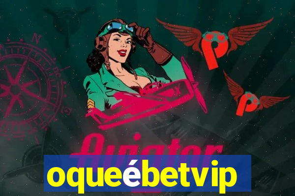 oqueébetvip