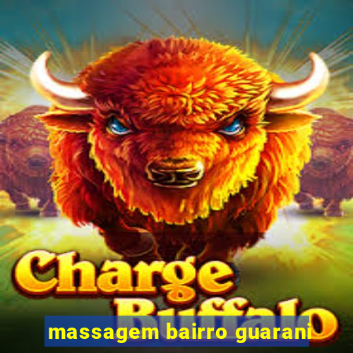 massagem bairro guarani