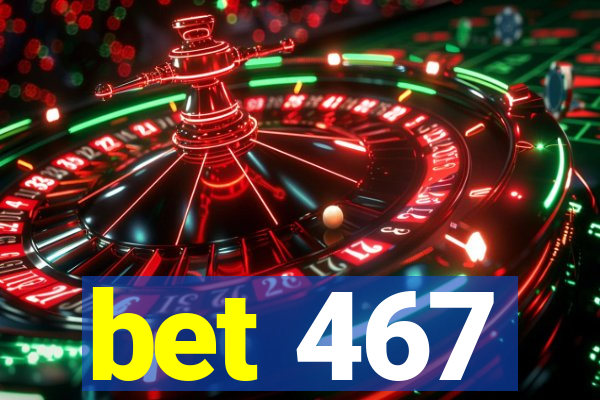 bet 467