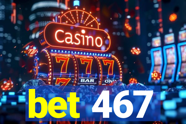 bet 467