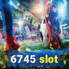 6745 slot