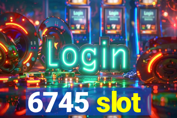 6745 slot
