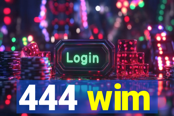 444 wim