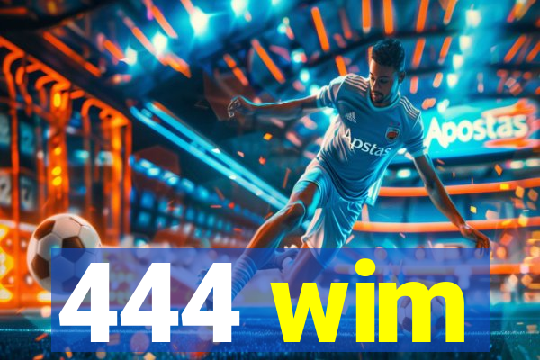 444 wim