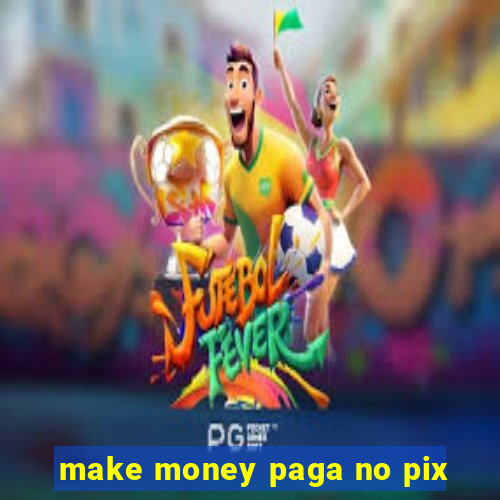 make money paga no pix