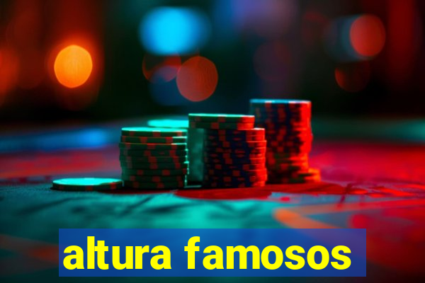 altura famosos