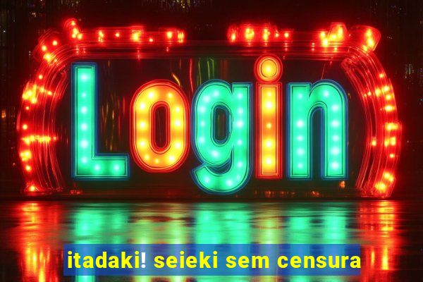 itadaki! seieki sem censura