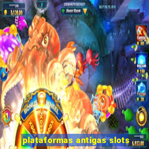 plataformas antigas slots
