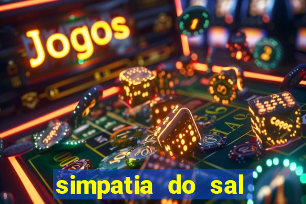 simpatia do sal grosso para afastar rival