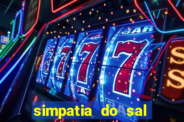 simpatia do sal grosso para afastar rival