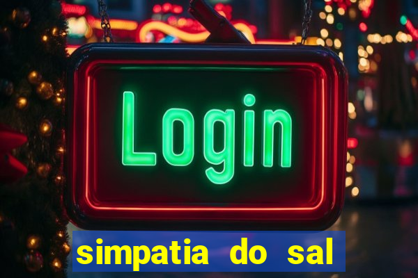 simpatia do sal grosso para afastar rival