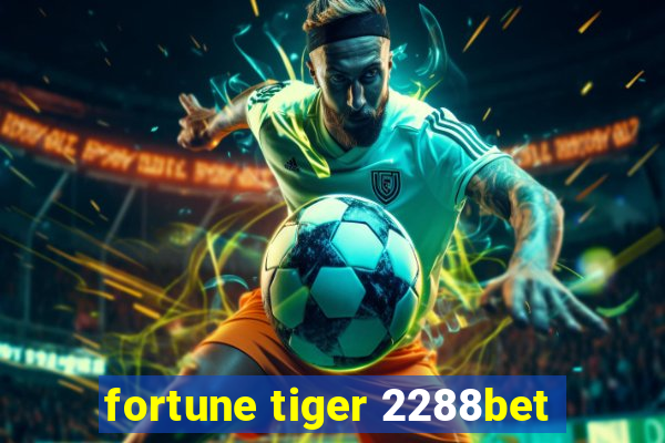 fortune tiger 2288bet