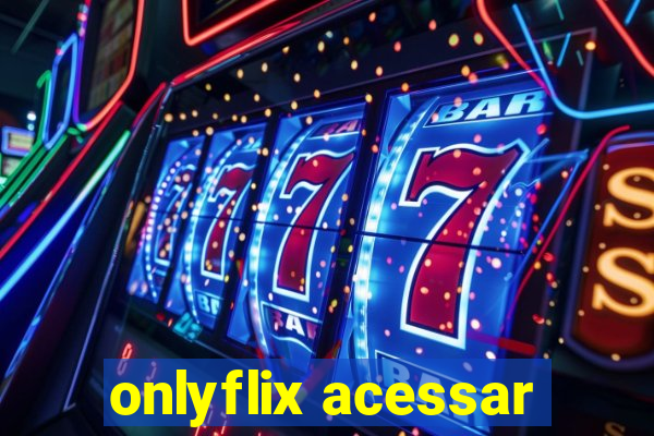 onlyflix acessar