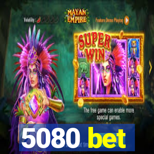 5080 bet