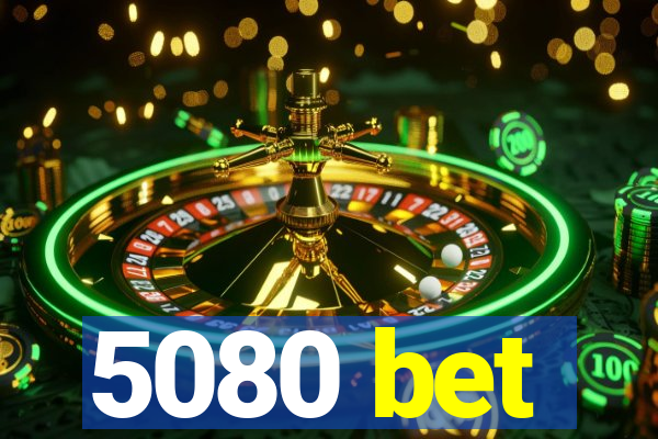 5080 bet