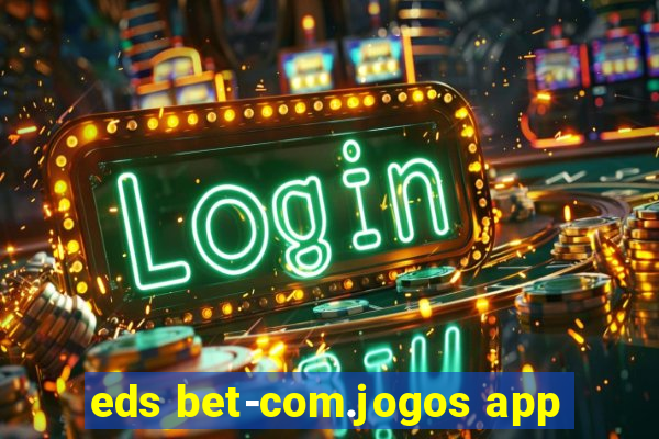 eds bet-com.jogos app