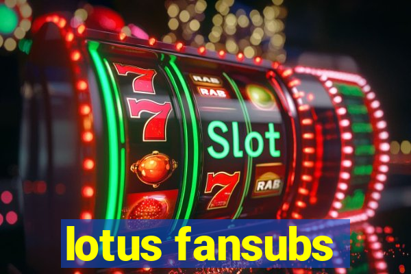 lotus fansubs