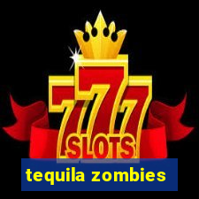 tequila zombies