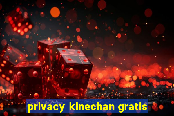 privacy kinechan gratis