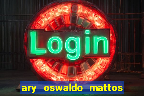 ary oswaldo mattos filho fortuna