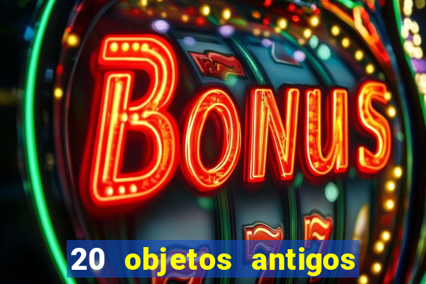 20 objetos antigos que hoje valem uma fortuna