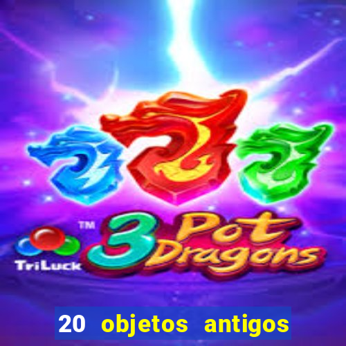 20 objetos antigos que hoje valem uma fortuna