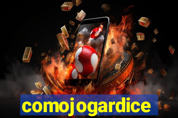 comojogardice