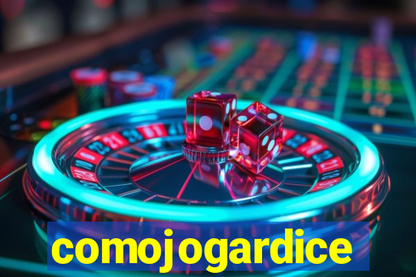 comojogardice