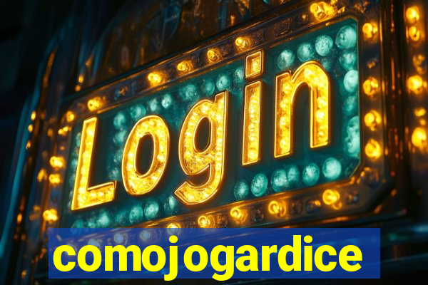 comojogardice