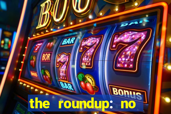the roundup: no way out dublado download