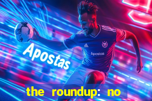the roundup: no way out dublado download