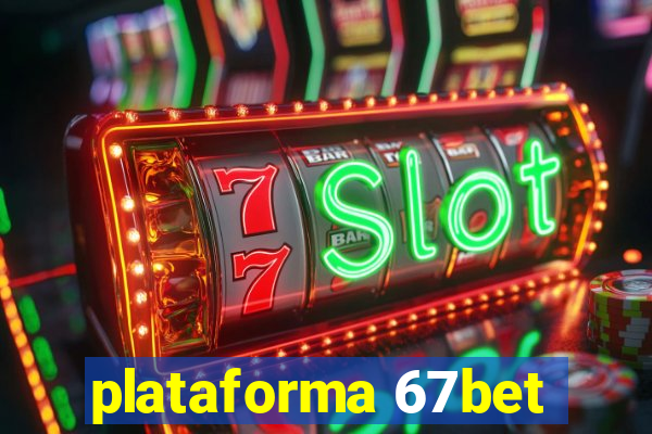 plataforma 67bet