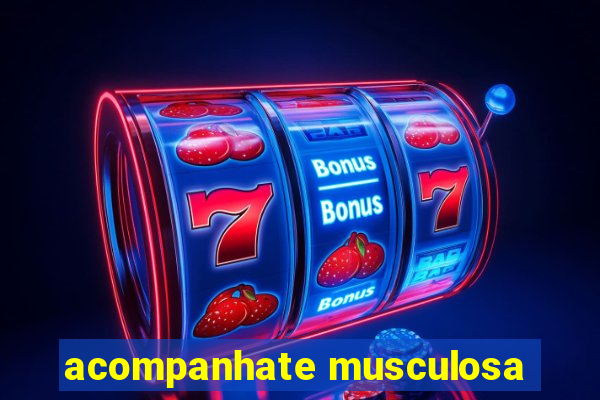 acompanhate musculosa