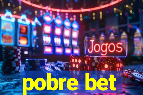 pobre bet