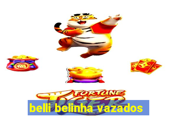 belli belinha vazados