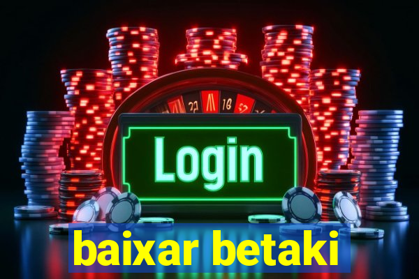baixar betaki