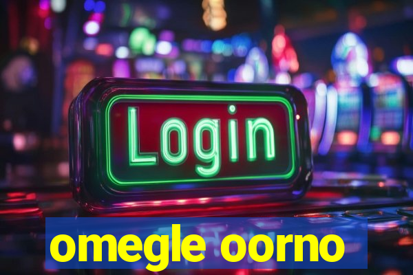 omegle oorno