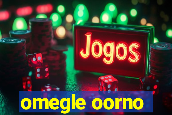 omegle oorno