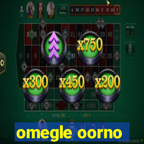 omegle oorno