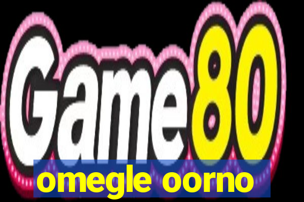 omegle oorno