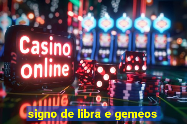 signo de libra e gemeos