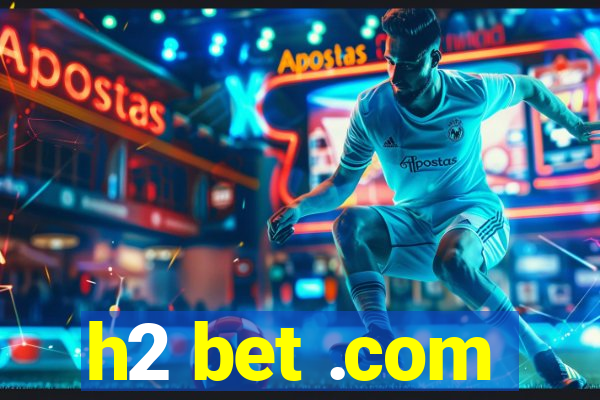 h2 bet .com