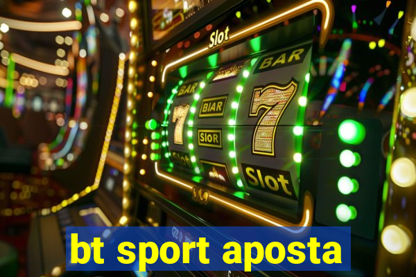 bt sport aposta