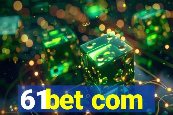 61bet com