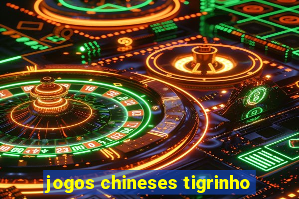 jogos chineses tigrinho