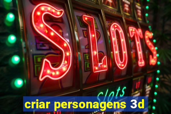 criar personagens 3d
