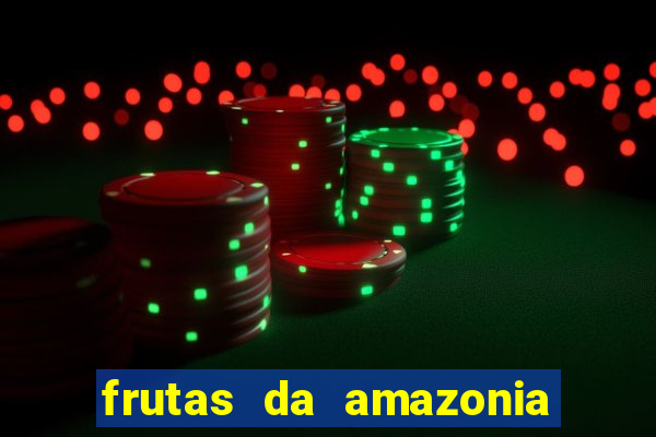 frutas da amazonia de a a z